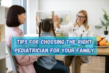 Tips-for-Choosing-the-Right-Pediatrician-for-Your-Family