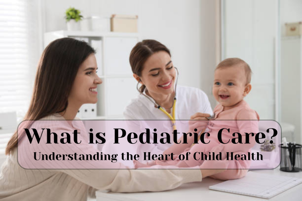 What is Pediatric Care