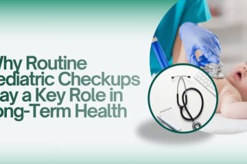 Why-Routine-Pediatric-Checkups-Play-a-Key-Role-in-Long-Term-Health