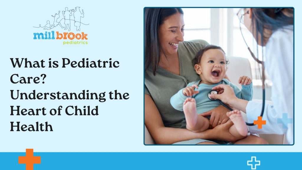 What is Pediatric Care? Understanding the Heart of Child Health